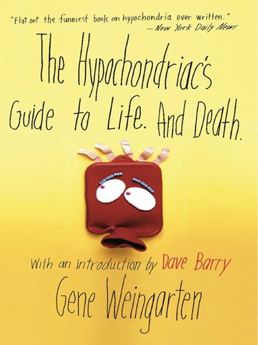 Title details for The Hypochondriac's Guide to Life. and Death. by Gene Weingarten - Wait list